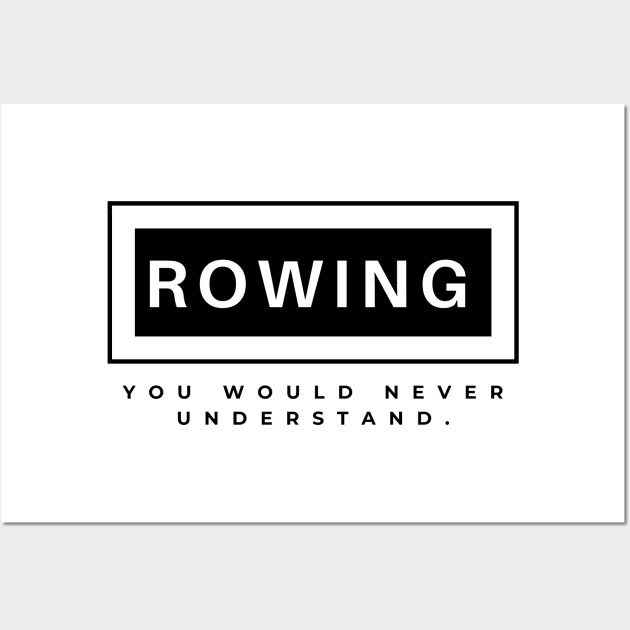 Rowing you will never understand Wall Art by RowingParadise